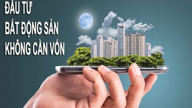 ĐẦU TƯ BẤT ĐỘNG SẢN KHÔNG CẦN VỐN | TẠI SAO KHÔNG?