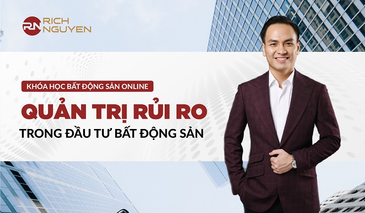 Khóa học quan trị rủi ro trong đầu tư bất động sản của Rich Nguyen