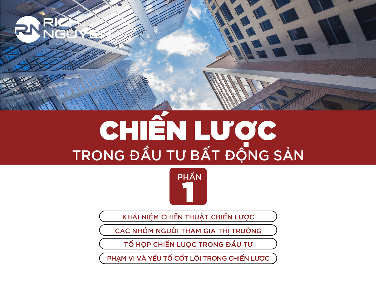 bạn sẽ học được các nội dung về các tư duy, phương pháp CHIẾN LƯỢC TRONG ĐẦU TƯ BẤT ĐỘNG SẢN