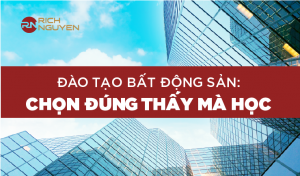 Đào tạo bất động sản: Chọn đúng thầy mà học!