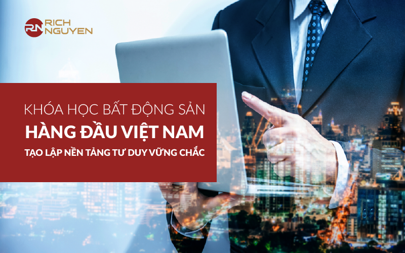 Khoá học bất động sản hàng đầu Việt Nam 