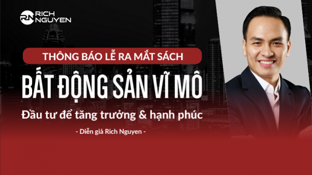 Thông báo lễ ra mắt sách: “Bất động sản vĩ mô” của diễn giả Rich Nguyen