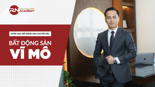 Khóa học chuyên sâu bất động sản Vĩ Mô – Diễn giả Rich Nguyen