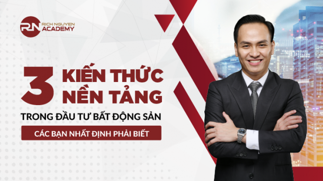 3 kiến thức nền tảng trong đầu tư bất động sản các bạn nhất định phải biết