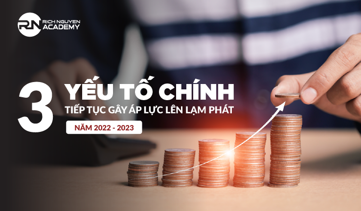 3 yếu tố chính tiếp tục gây áp lực lên lạm phát năm 2022 - 2023