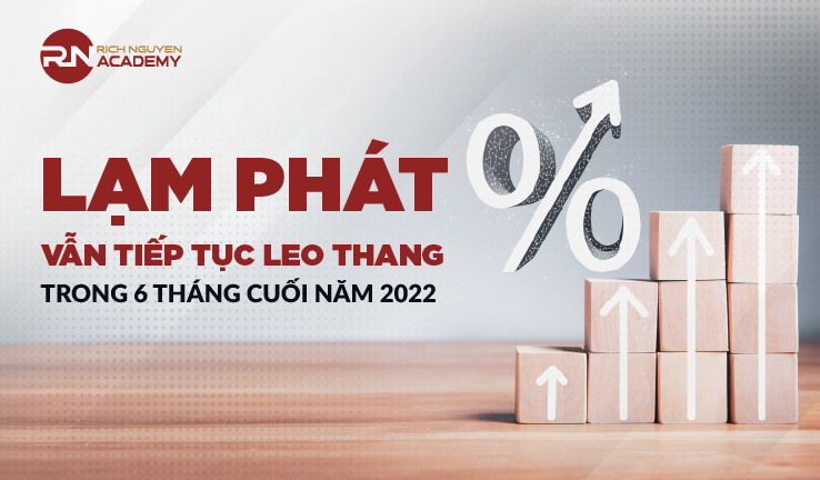 Lạm phát vẫn tiếp tục leo thang trong 6 tháng cuối năm 2022