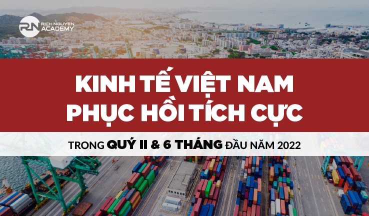 Kinh tế Việt Nam phục hồi tích cực trong quý II và 6 tháng đầu năm 2022
