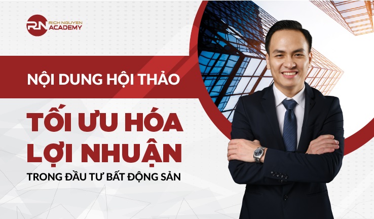 Nội dung hội thảo Tối ưu hóa lợi nhuận trong đầu tư bất động sản
