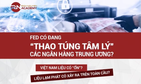 FED có đang “thao túng tâm lý” các ngân hàng trung ương? Liệu lạm phát có xảy ra trên toàn cầu? Việt Nam liệu có “ỔN”?