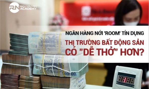 Ngân hàng nới ‘room’ tín dụng, thị trường BĐS có “dễ thở” hơn?