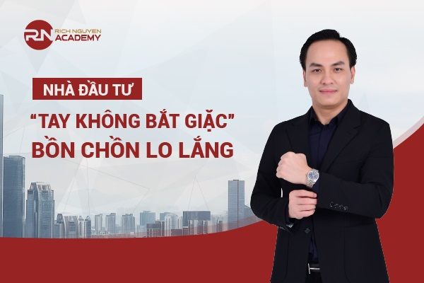 Nhà đầu tư “tay không bắt giặc” cảm thấy bồn chồn lo lắng