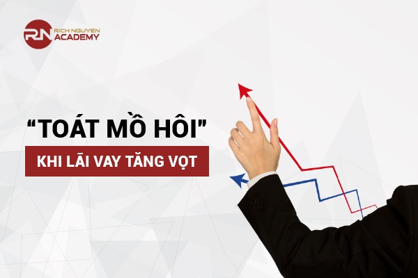 “Toát mồ hôi” khi lãi vay ngân hàng tăng vọt