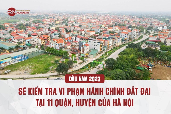 Đầu năm 2023 sẽ kiểm tra vi phạm hành chính đất đai ở 11 quận, huyện tại Hà Nội