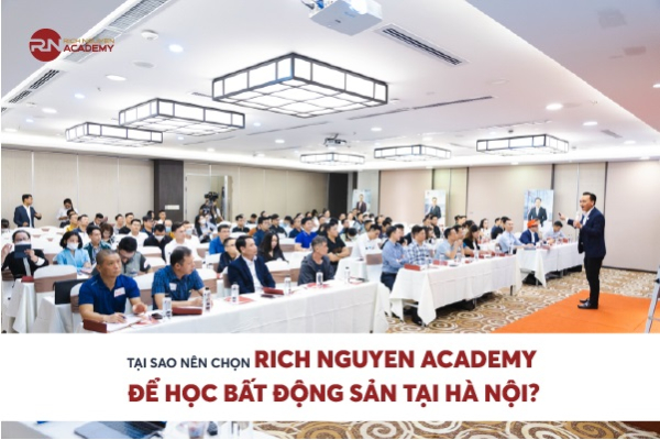 Tại sao nên chọn Rich Nguyen Academy để học bất động sản tại Hà Nội và Hồ Chí Minh?