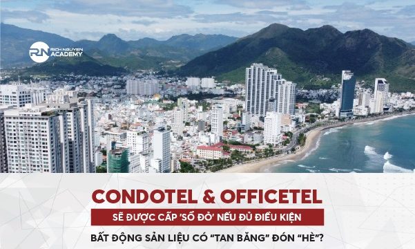 Condotel và officetel sẽ được cấp ‘sổ đỏ’ nếu đủ điều kiện – Bất động sản liệu có “tan băng” đón “hè”?