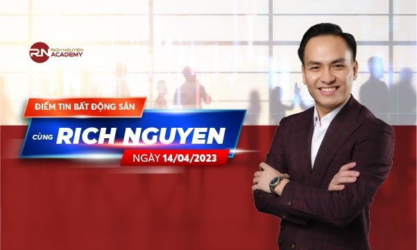 Điểm tin bất động sản ngày 14/04/2023 cùng Rich Nguyen