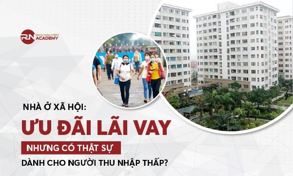 Nhà ở xã hội: Ưu đãi lãi vay nhưng Có thật sự dành cho người thu nhập thấp?