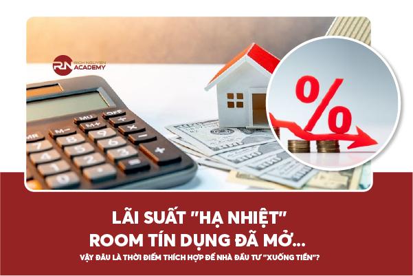 Lãi suất “hạ nhiệt”, room tín dụng đã mở… đâu là thời điểm thích hợp để nhà đầu tư xuống tiền?