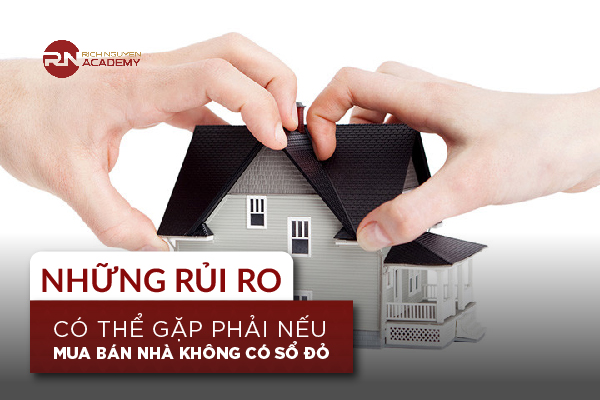 Những rủi ro có thể gặp phải nếu mua bán nhà không có sổ đỏ