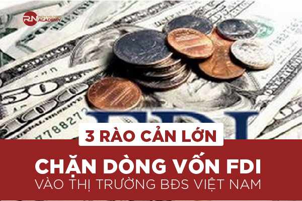 3 rào cản lớn chặn dòng vốn FDI vào thị trường bất động sản Việt Nam