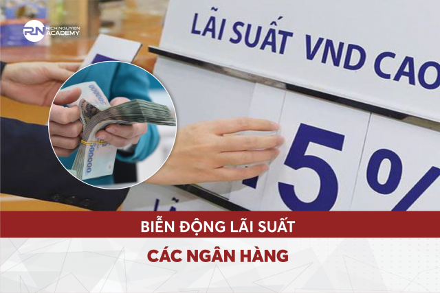 Biến động lãi suất các ngân hàng