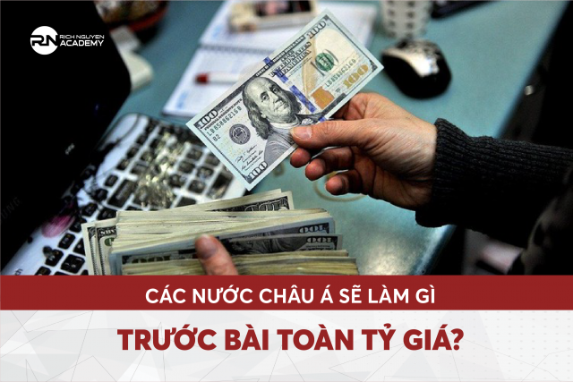 Các nước châu Á sẽ làm gì trước bài toán tỷ giá?