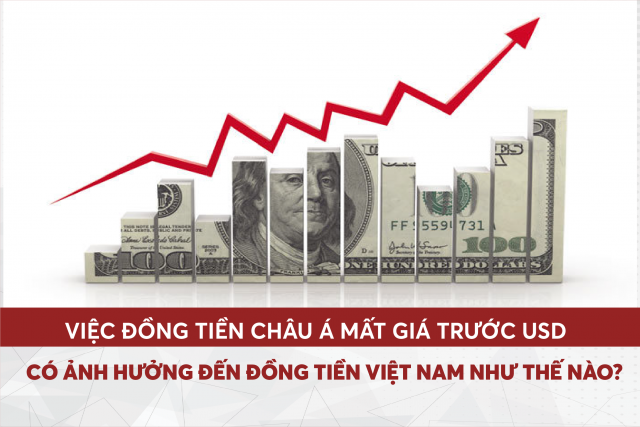 Việc đồng tiền Châu Á mất giá trước USD có ảnh hưởng đến đồng tiền Việt Nam như thế nào?