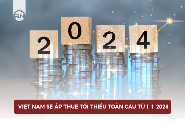 Việt Nam sẽ áp thuế tối thiểu toàn cầu từ 1-1-2024
