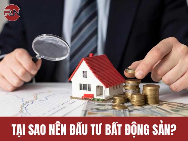 tại sao nên đầu tư bất động sản