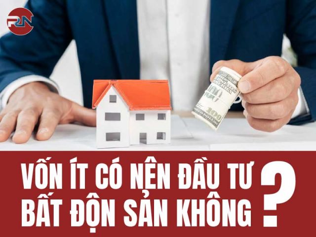 vốn ít có nên đầu tư bất động sản không