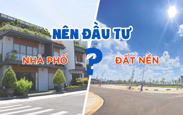 Nên đầu tư nhà ở hay đất nền thì thanh khoản tốt hơn?