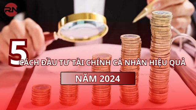 5 cách đầu tư tài chính cá nhân hiệu quả 2024