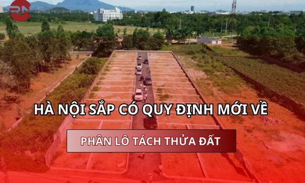 Hà Nội sắp có quy định mới về phân lô tách thửa đất