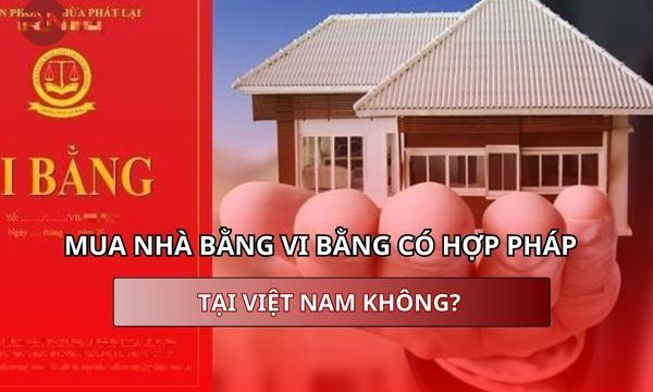 Mua nhà vi bằng có hợp pháp tại Việt Nam không?