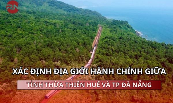 Xác định địa giới hành chính giữa tỉnh Thừa Thiên Huế và TP Đà Nẵng