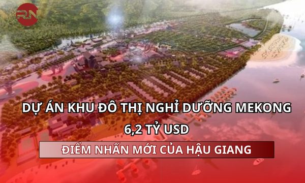 Dự án khu đô thị nghỉ dưỡng Mekong 6,2 tỷ USD – điểm nhấn mới của Hậu Giang