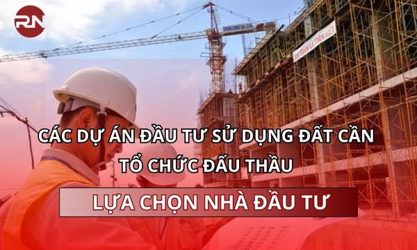 Các dự án đầu tư sử dụng đất cần tổ chức đấu thầu lựa chọn nhà đầu tư