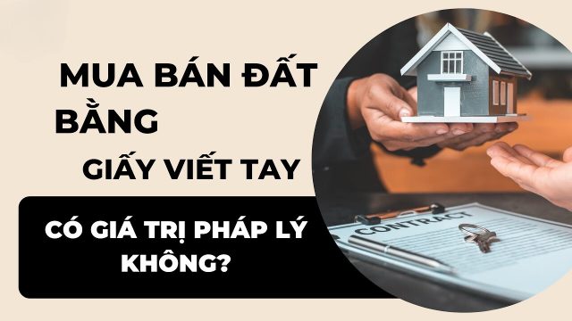 Mua bán đất bằng giấy viết tay có giá trị pháp lý không?