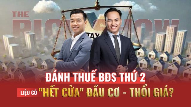 Chuyên gia Rich Nguyên và Trần Đạt nhận định đề xuất đánh thuế BĐS thứ 2 có giúp hạn chế đầu cơ, thổi giá hay không