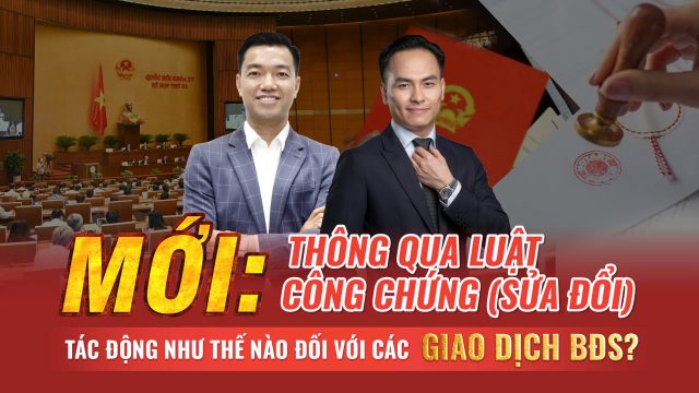 Tác động của Luật Công chứng (sửa đổi) đến các giao dịch bất động sản