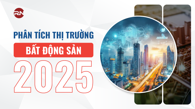 Phân tích thị trường bất động sản 2025 mọi nhà đầu tư không thể bỏ qua