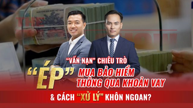 Bàn luận chiêu trò “ép” mua bảo hiểm qua khoản vay và cách xử lý khôn ngoan cùng chuyên gia