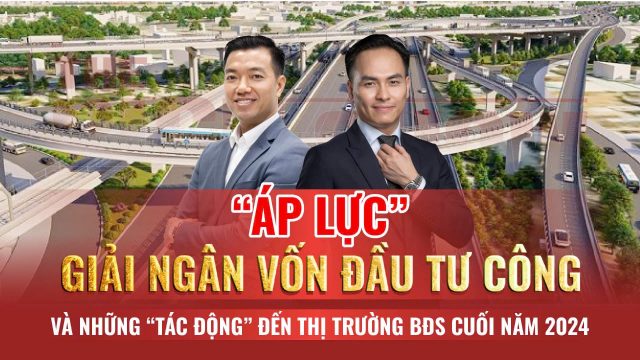 Cùng chuyên gia nhận định áp lực giải ngân vốn đầu tư công và những tác động đến thị trường BĐS