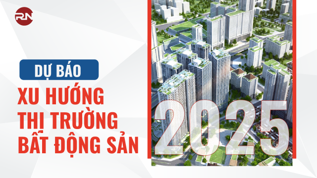 Xu hướng thị trường bất động sản 2025 dự kiến tiếp tục “tăng nhiệt”