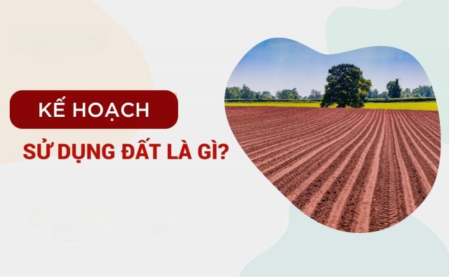 Kế hoạch sử dụng đất là gì?