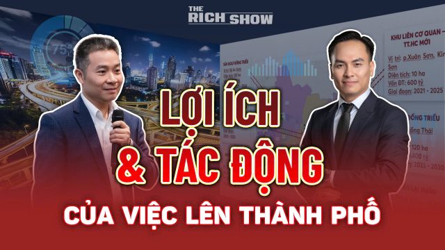 Chuyên gia nhận định lợi ích và tác động của việc lên thành phố đối với thị trường bất động sản