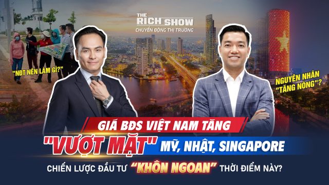 Giá BĐS Việt Nam tăng vượt Mỹ, Nhật, Singapore – Nhận định chiến lược đầu tư khôn ngoan lúc này