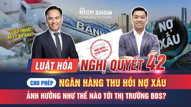 Nhận định tác động của Nghị quyết 42 cho phép ngân hàng thu hồi nợ xấu đến thị trường bất động sản