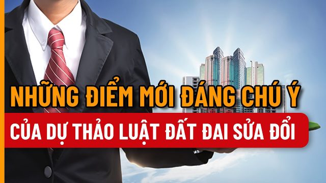 9 điểm nổi bật tại dự thảo sửa đổi Luật Đất đai 2024