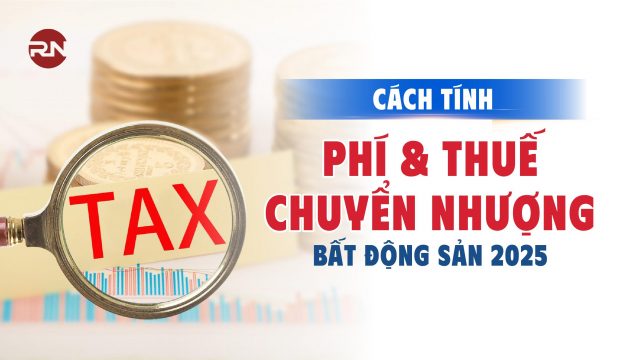 Quy định phí và thuế chuyển nhượng bất động sản 2025 mới nhất